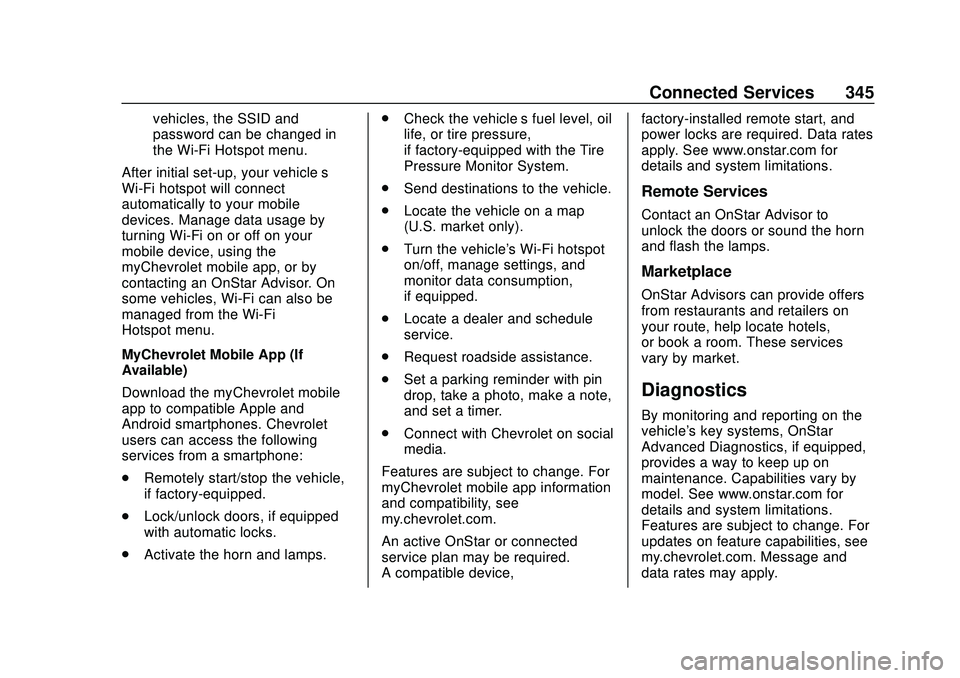 CHEVROLET MALIBU 2020  Owners Manual Chevrolet Malibu Owner Manual (GMNA-Localizing-U.S./Canada/Mexico-
13555849) - 2020 - CRC - 8/16/19
Connected Services 345
vehicles, the SSID and
password can be changed in
the Wi-Fi Hotspot menu.
Aft
