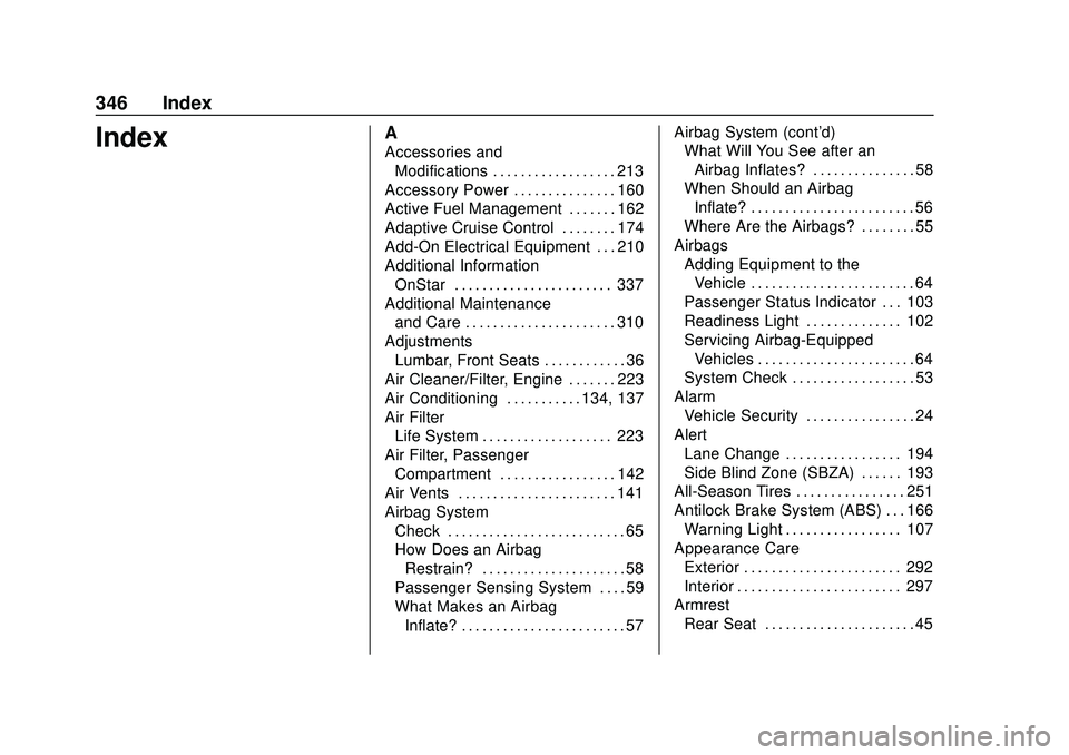 CHEVROLET MALIBU 2020  Owners Manual Chevrolet Malibu Owner Manual (GMNA-Localizing-U.S./Canada/Mexico-
13555849) - 2020 - CRC - 8/16/19
346 Index
IndexA
Accessories andModifications . . . . . . . . . . . . . . . . . . 213
Accessory Powe