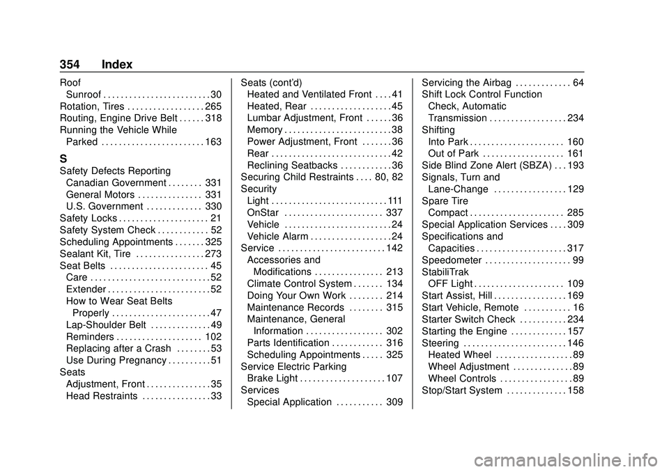 CHEVROLET MALIBU 2020  Owners Manual Chevrolet Malibu Owner Manual (GMNA-Localizing-U.S./Canada/Mexico-
13555849) - 2020 - CRC - 8/16/19
354 Index
RoofSunroof . . . . . . . . . . . . . . . . . . . . . . . . . 30
Rotation, Tires . . . . .