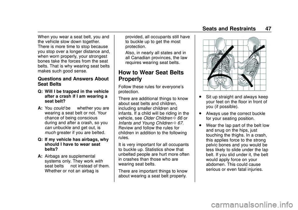 CHEVROLET MALIBU 2020  Owners Manual Chevrolet Malibu Owner Manual (GMNA-Localizing-U.S./Canada/Mexico-
13555849) - 2020 - CRC - 8/16/19
Seats and Restraints 47
When you wear a seat belt, you and
the vehicle slow down together.
There is 