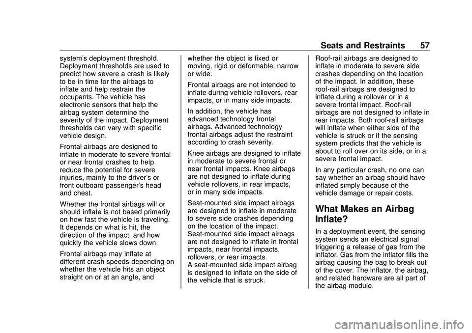 CHEVROLET MALIBU 2020  Owners Manual Chevrolet Malibu Owner Manual (GMNA-Localizing-U.S./Canada/Mexico-
13555849) - 2020 - CRC - 8/16/19
Seats and Restraints 57
system's deployment threshold.
Deployment thresholds are used to
predict