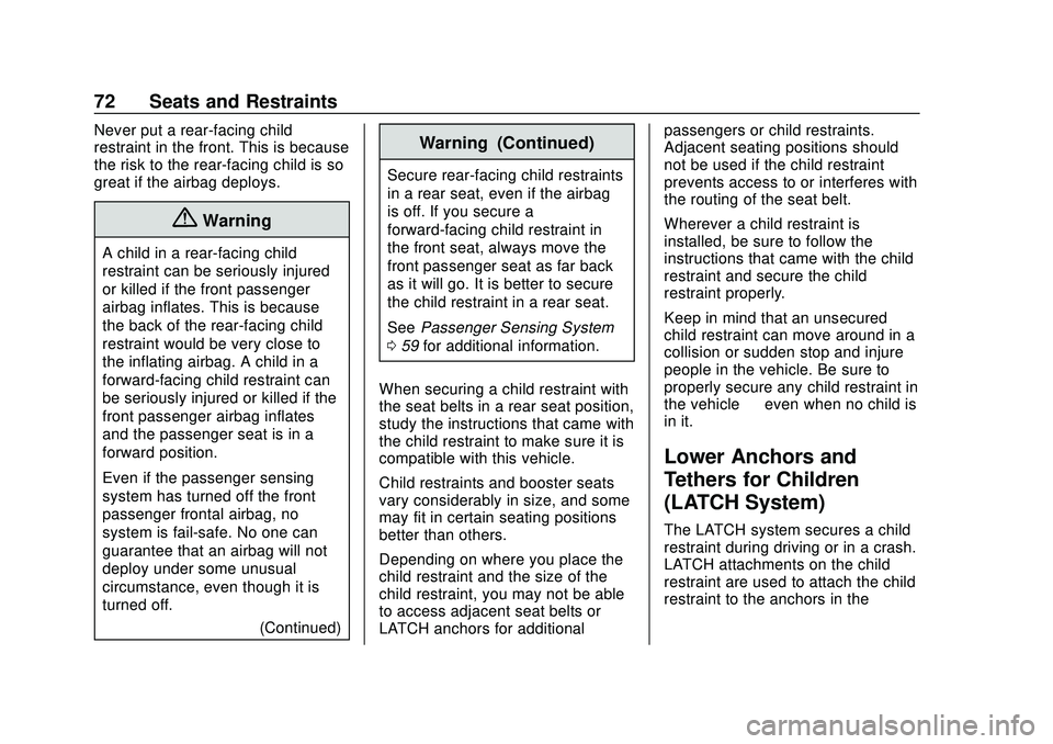CHEVROLET MALIBU 2020 Owners Manual Chevrolet Malibu Owner Manual (GMNA-Localizing-U.S./Canada/Mexico-
13555849) - 2020 - CRC - 8/16/19
72 Seats and Restraints
Never put a rear-facing child
restraint in the front. This is because
the ri CHEVROLET MALIBU 2020 Owners Manual Chevrolet Malibu Owner Manual (GMNA-Localizing-U.S./Canada/Mexico-
13555849) - 2020 - CRC - 8/16/19
72 Seats and Restraints
Never put a rear-facing child
restraint in the front. This is because
the ri
