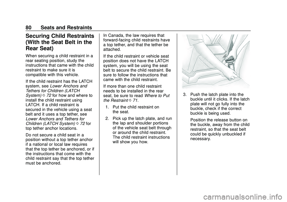 CHEVROLET MALIBU 2020  Owners Manual Chevrolet Malibu Owner Manual (GMNA-Localizing-U.S./Canada/Mexico-
13555849) - 2020 - CRC - 8/16/19
80 Seats and Restraints
Securing Child Restraints
(With the Seat Belt in the
Rear Seat)
When securin
