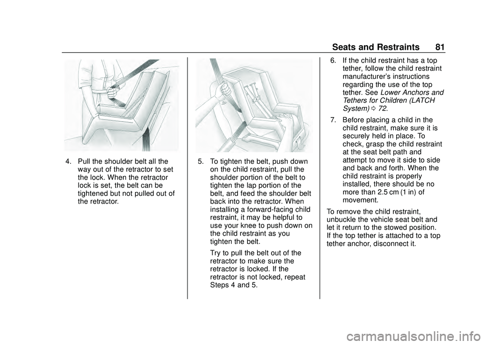 CHEVROLET MALIBU 2020  Owners Manual Chevrolet Malibu Owner Manual (GMNA-Localizing-U.S./Canada/Mexico-
13555849) - 2020 - CRC - 8/16/19
Seats and Restraints 81
4. Pull the shoulder belt all theway out of the retractor to set
the lock. W