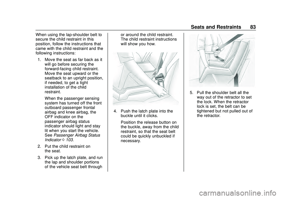 CHEVROLET MALIBU 2020  Owners Manual Chevrolet Malibu Owner Manual (GMNA-Localizing-U.S./Canada/Mexico-
13555849) - 2020 - CRC - 8/16/19
Seats and Restraints 83
When using the lap-shoulder belt to
secure the child restraint in this
posit