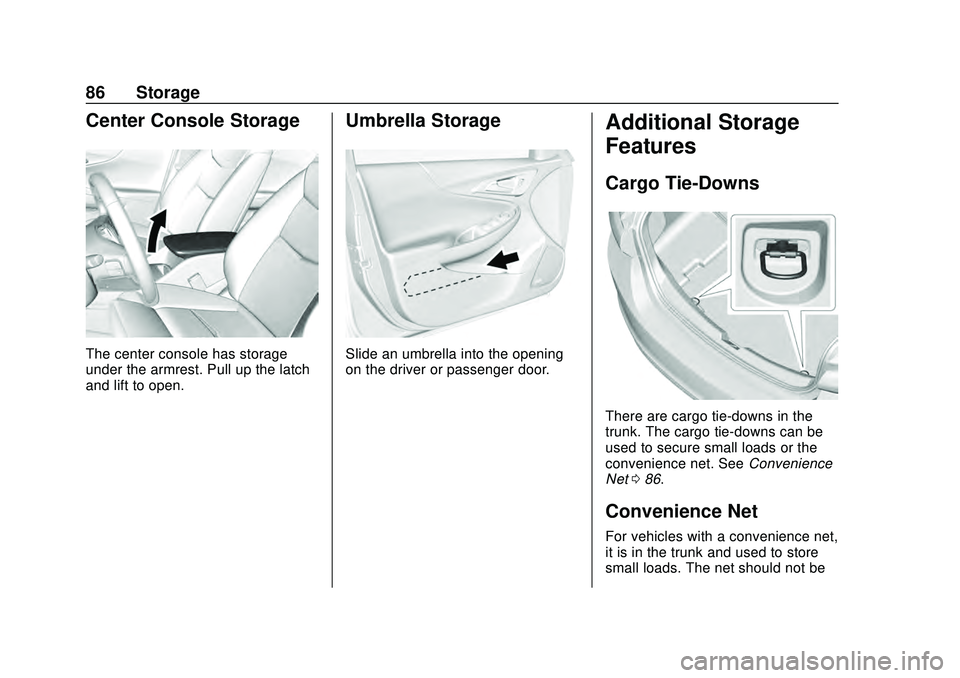 CHEVROLET MALIBU 2020  Owners Manual Chevrolet Malibu Owner Manual (GMNA-Localizing-U.S./Canada/Mexico-
13555849) - 2020 - CRC - 8/16/19
86 Storage
Center Console Storage
The center console has storage
under the armrest. Pull up the latc