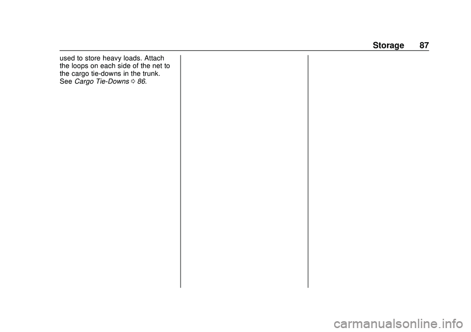CHEVROLET MALIBU 2020  Owners Manual Chevrolet Malibu Owner Manual (GMNA-Localizing-U.S./Canada/Mexico-
13555849) - 2020 - CRC - 8/16/19
Storage 87
used to store heavy loads. Attach
the loops on each side of the net to
the cargo tie-down
