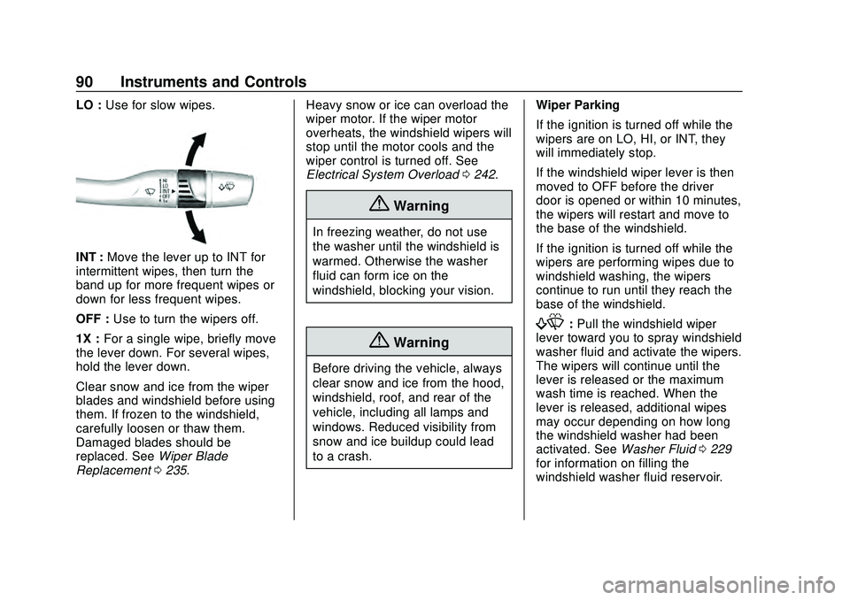 CHEVROLET MALIBU 2020  Owners Manual Chevrolet Malibu Owner Manual (GMNA-Localizing-U.S./Canada/Mexico-
13555849) - 2020 - CRC - 8/16/19
90 Instruments and Controls
LO :Use for slow wipes.
INT : Move the lever up to INT for
intermittent 