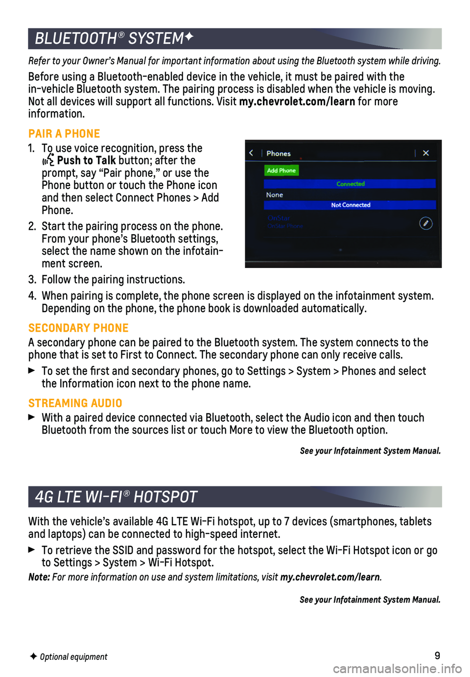 CHEVROLET MALIBU 2020 Get To Know Guide 9
BLUETOOTH® SYSTEMF
Refer to your Owner’s Manual for important information about using the Bluetooth system while driving.
Before using a Bluetooth-enabled device in the vehicle, it must be paire\ CHEVROLET MALIBU 2020 Get To Know Guide 9
BLUETOOTH® SYSTEMF
Refer to your Owner’s Manual for important information about using the Bluetooth system while driving.
Before using a Bluetooth-enabled device in the vehicle, it must be paire\
