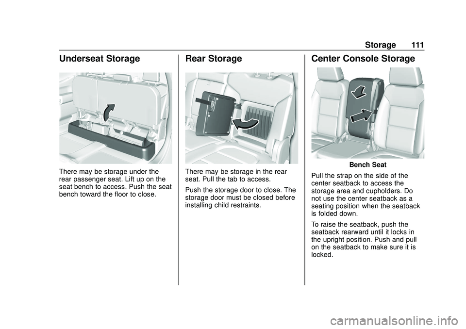 CHEVROLET SILVERADO 2020  Owners Manual Chevrolet Silverado Owner Manual (GMNA-Localizing-U.S./Canada/Mexico-
13337620) - 2020 - CTC - 1/27/20
Storage 111
Underseat Storage
There may be storage under the
rear passenger seat. Lift up on the
