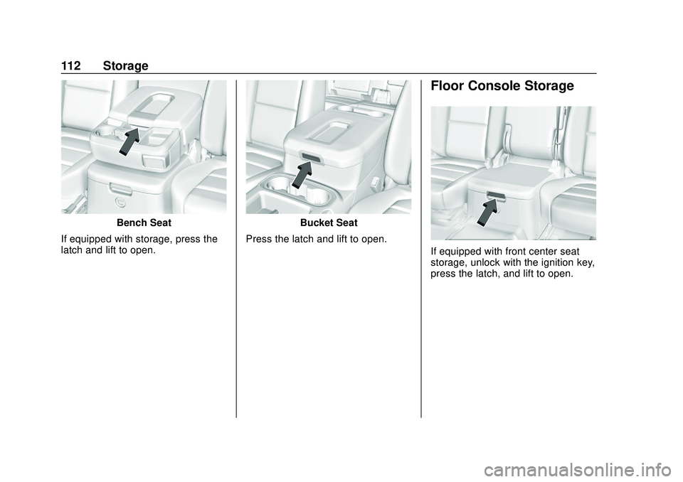 CHEVROLET SILVERADO 2020  Owners Manual Chevrolet Silverado Owner Manual (GMNA-Localizing-U.S./Canada/Mexico-
13337620) - 2020 - CTC - 1/27/20
112 Storage
Bench Seat
If equipped with storage, press the
latch and lift to open.Bucket Seat
Pre