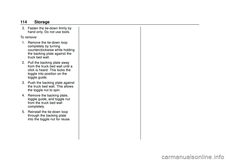 CHEVROLET SILVERADO 2020  Owners Manual Chevrolet Silverado Owner Manual (GMNA-Localizing-U.S./Canada/Mexico-
13337620) - 2020 - CTC - 1/27/20
114 Storage
3. Fasten the tie-down firmly byhand only. Do not use tools.
To remove: 1. Remove the