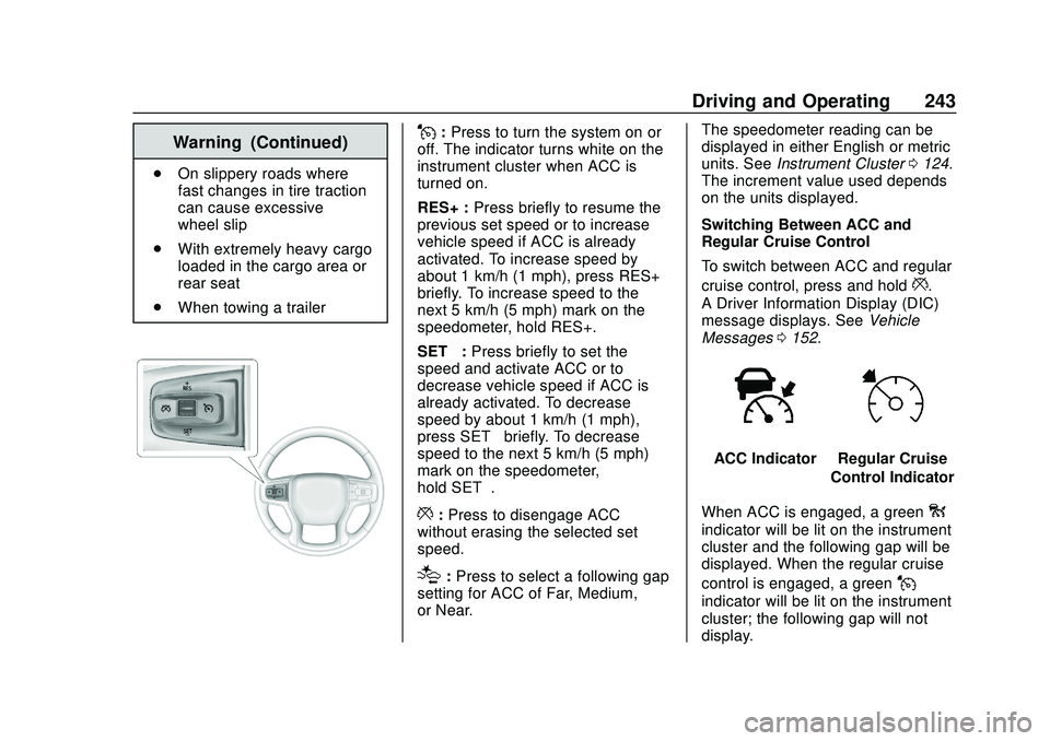 CHEVROLET SILVERADO 2020  Owners Manual Chevrolet Silverado Owner Manual (GMNA-Localizing-U.S./Canada/Mexico-
13337620) - 2020 - CTC - 1/27/20
Driving and Operating 243
Warning (Continued)
.On slippery roads where
fast changes in tire tract