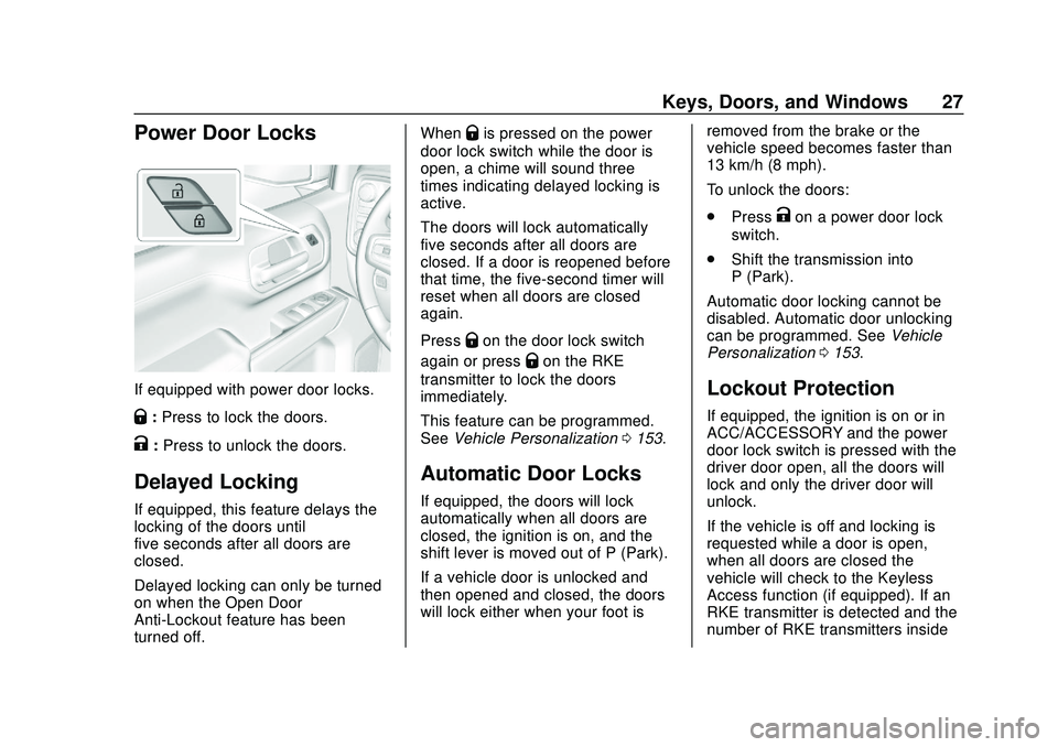 CHEVROLET SILVERADO 2020 Owners Manual Chevrolet Silverado Owner Manual (GMNA-Localizing-U.S./Canada/Mexico-
13337620) - 2020 - CTC - 1/27/20
Keys, Doors, and Windows 27
Power Door Locks
If equipped with power door locks.
Q:Press to lock t CHEVROLET SILVERADO 2020 Owners Manual Chevrolet Silverado Owner Manual (GMNA-Localizing-U.S./Canada/Mexico-
13337620) - 2020 - CTC - 1/27/20
Keys, Doors, and Windows 27
Power Door Locks
If equipped with power door locks.
Q:Press to lock t