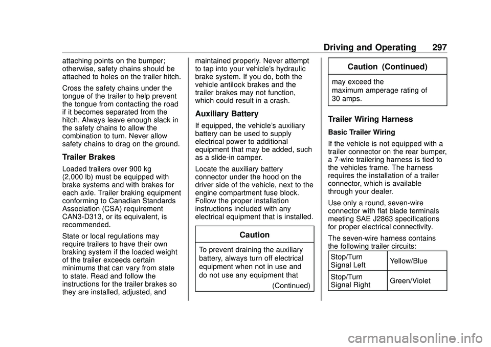 CHEVROLET SILVERADO 2020 Owners Manual Chevrolet Silverado Owner Manual (GMNA-Localizing-U.S./Canada/Mexico-
13337620) - 2020 - CTC - 1/27/20
Driving and Operating 297
attaching points on the bumper;
otherwise, safety chains should be
atta CHEVROLET SILVERADO 2020 Owners Manual Chevrolet Silverado Owner Manual (GMNA-Localizing-U.S./Canada/Mexico-
13337620) - 2020 - CTC - 1/27/20
Driving and Operating 297
attaching points on the bumper;
otherwise, safety chains should be
atta
