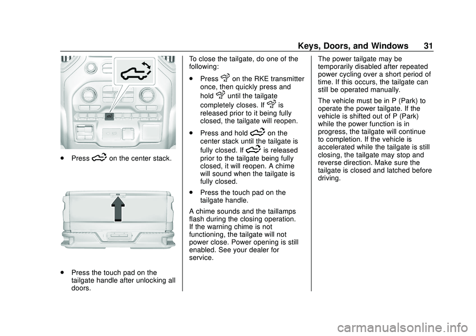 CHEVROLET SILVERADO 2020 Owners Manual Chevrolet Silverado Owner Manual (GMNA-Localizing-U.S./Canada/Mexico-
13337620) - 2020 - CTC - 1/27/20
Keys, Doors, and Windows 31
.Press5on the center stack.
.Press the touch pad on the
tailgate hand CHEVROLET SILVERADO 2020 Owners Manual Chevrolet Silverado Owner Manual (GMNA-Localizing-U.S./Canada/Mexico-
13337620) - 2020 - CTC - 1/27/20
Keys, Doors, and Windows 31
.Press5on the center stack.
.Press the touch pad on the
tailgate hand