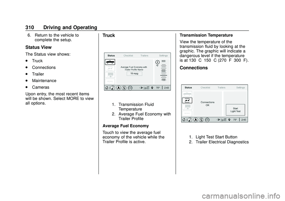 CHEVROLET SILVERADO 2020  Owners Manual Chevrolet Silverado Owner Manual (GMNA-Localizing-U.S./Canada/Mexico-
13337620) - 2020 - CTC - 1/27/20
310 Driving and Operating
6. Return to the vehicle tocomplete the setup.
Status View
The Status v