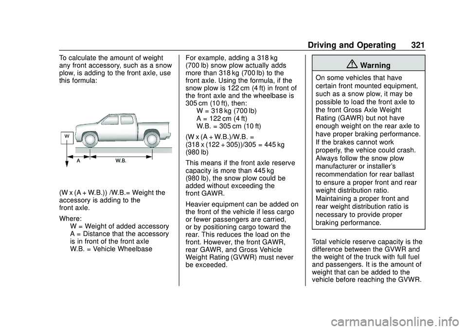CHEVROLET SILVERADO 2020 Owners Manual Chevrolet Silverado Owner Manual (GMNA-Localizing-U.S./Canada/Mexico-
13337620) - 2020 - CTC - 1/27/20
Driving and Operating 321
To calculate the amount of weight
any front accessory, such as a snow
p CHEVROLET SILVERADO 2020 Owners Manual Chevrolet Silverado Owner Manual (GMNA-Localizing-U.S./Canada/Mexico-
13337620) - 2020 - CTC - 1/27/20
Driving and Operating 321
To calculate the amount of weight
any front accessory, such as a snow
p