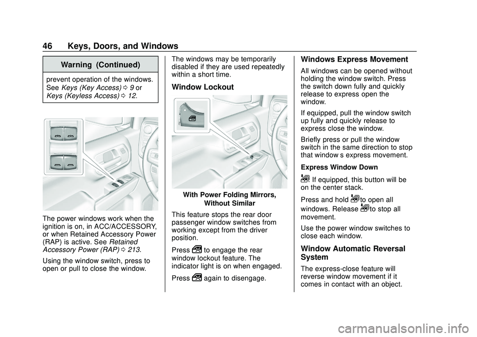 CHEVROLET SILVERADO 2020 Owners Manual Chevrolet Silverado Owner Manual (GMNA-Localizing-U.S./Canada/Mexico-
13337620) - 2020 - CTC - 1/27/20
46 Keys, Doors, and Windows
Warning (Continued)
prevent operation of the windows.
SeeKeys (Key Ac CHEVROLET SILVERADO 2020 Owners Manual Chevrolet Silverado Owner Manual (GMNA-Localizing-U.S./Canada/Mexico-
13337620) - 2020 - CTC - 1/27/20
46 Keys, Doors, and Windows
Warning (Continued)
prevent operation of the windows.
SeeKeys (Key Ac