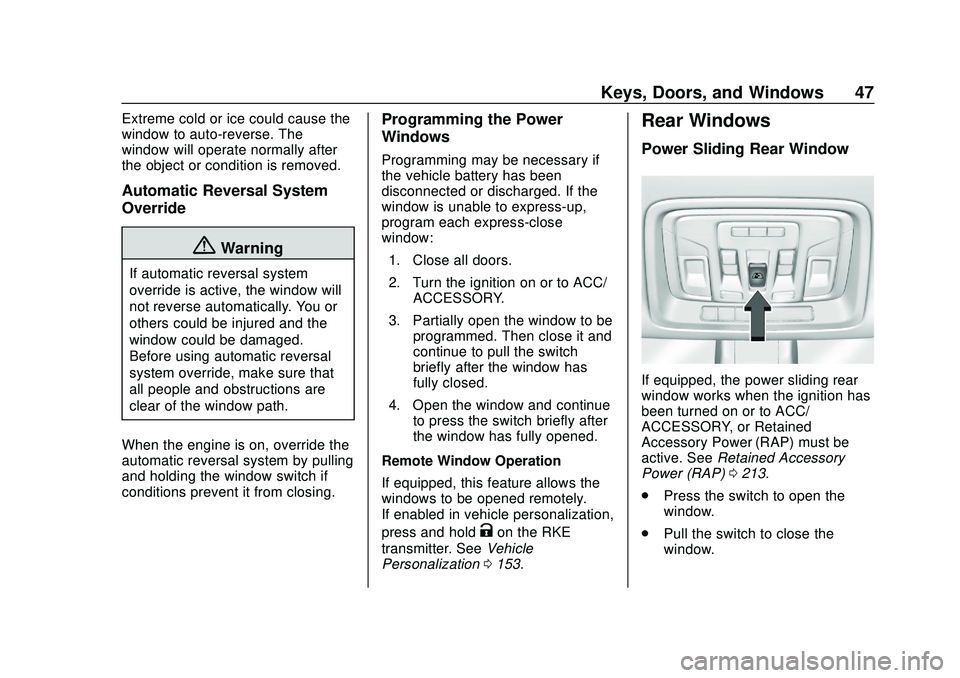 CHEVROLET SILVERADO 2020 Owners Manual Chevrolet Silverado Owner Manual (GMNA-Localizing-U.S./Canada/Mexico-
13337620) - 2020 - CTC - 1/27/20
Keys, Doors, and Windows 47
Extreme cold or ice could cause the
window to auto-reverse. The
windo CHEVROLET SILVERADO 2020 Owners Manual Chevrolet Silverado Owner Manual (GMNA-Localizing-U.S./Canada/Mexico-
13337620) - 2020 - CTC - 1/27/20
Keys, Doors, and Windows 47
Extreme cold or ice could cause the
window to auto-reverse. The
windo