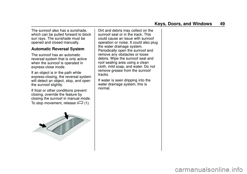 CHEVROLET SILVERADO 2020 Owners Manual Chevrolet Silverado Owner Manual (GMNA-Localizing-U.S./Canada/Mexico-
13337620) - 2020 - CTC - 1/27/20
Keys, Doors, and Windows 49
The sunroof also has a sunshade,
which can be pulled forward to block CHEVROLET SILVERADO 2020 Owners Manual Chevrolet Silverado Owner Manual (GMNA-Localizing-U.S./Canada/Mexico-
13337620) - 2020 - CTC - 1/27/20
Keys, Doors, and Windows 49
The sunroof also has a sunshade,
which can be pulled forward to block