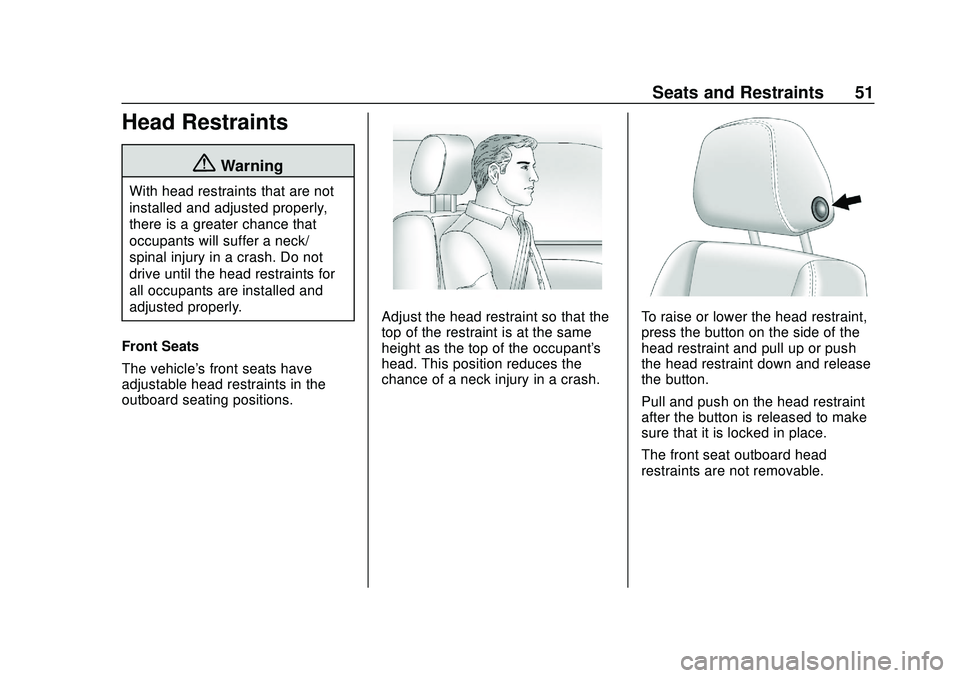 CHEVROLET SILVERADO 2020 Owners Manual Chevrolet Silverado Owner Manual (GMNA-Localizing-U.S./Canada/Mexico-
13337620) - 2020 - CTC - 1/27/20
Seats and Restraints 51
Head Restraints
{Warning
With head restraints that are not
installed and CHEVROLET SILVERADO 2020 Owners Manual Chevrolet Silverado Owner Manual (GMNA-Localizing-U.S./Canada/Mexico-
13337620) - 2020 - CTC - 1/27/20
Seats and Restraints 51
Head Restraints
{Warning
With head restraints that are not
installed and