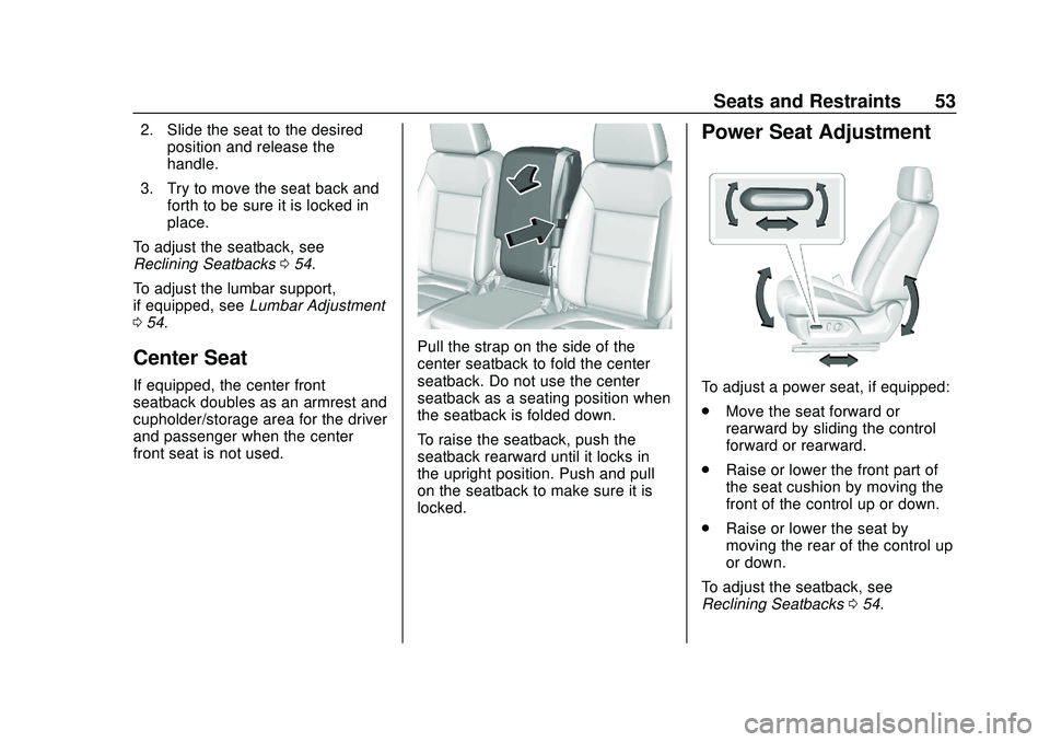 CHEVROLET SILVERADO 2020 Owners Manual Chevrolet Silverado Owner Manual (GMNA-Localizing-U.S./Canada/Mexico-
13337620) - 2020 - CTC - 1/27/20
Seats and Restraints 53
2. Slide the seat to the desiredposition and release the
handle.
3. Try t CHEVROLET SILVERADO 2020 Owners Manual Chevrolet Silverado Owner Manual (GMNA-Localizing-U.S./Canada/Mexico-
13337620) - 2020 - CTC - 1/27/20
Seats and Restraints 53
2. Slide the seat to the desiredposition and release the
handle.
3. Try t