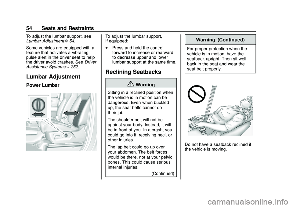CHEVROLET SILVERADO 2020 Owners Manual Chevrolet Silverado Owner Manual (GMNA-Localizing-U.S./Canada/Mexico-
13337620) - 2020 - CTC - 1/27/20
54 Seats and Restraints
To adjust the lumbar support, see
Lumbar Adjustment054.
Some vehicles are CHEVROLET SILVERADO 2020 Owners Manual Chevrolet Silverado Owner Manual (GMNA-Localizing-U.S./Canada/Mexico-
13337620) - 2020 - CTC - 1/27/20
54 Seats and Restraints
To adjust the lumbar support, see
Lumbar Adjustment054.
Some vehicles are