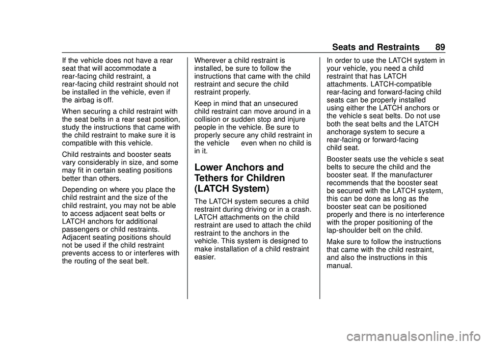 CHEVROLET SILVERADO 2020 Owners Manual Chevrolet Silverado Owner Manual (GMNA-Localizing-U.S./Canada/Mexico-
13337620) - 2020 - CTC - 1/27/20
Seats and Restraints 89
If the vehicle does not have a rear
seat that will accommodate a
rear-fac CHEVROLET SILVERADO 2020 Owners Manual Chevrolet Silverado Owner Manual (GMNA-Localizing-U.S./Canada/Mexico-
13337620) - 2020 - CTC - 1/27/20
Seats and Restraints 89
If the vehicle does not have a rear
seat that will accommodate a
rear-fac