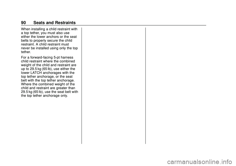CHEVROLET SILVERADO 2020  Owners Manual Chevrolet Silverado Owner Manual (GMNA-Localizing-U.S./Canada/Mexico-
13337620) - 2020 - CTC - 1/27/20
90 Seats and Restraints
When installing a child restraint with
a top tether, you must also use
ei