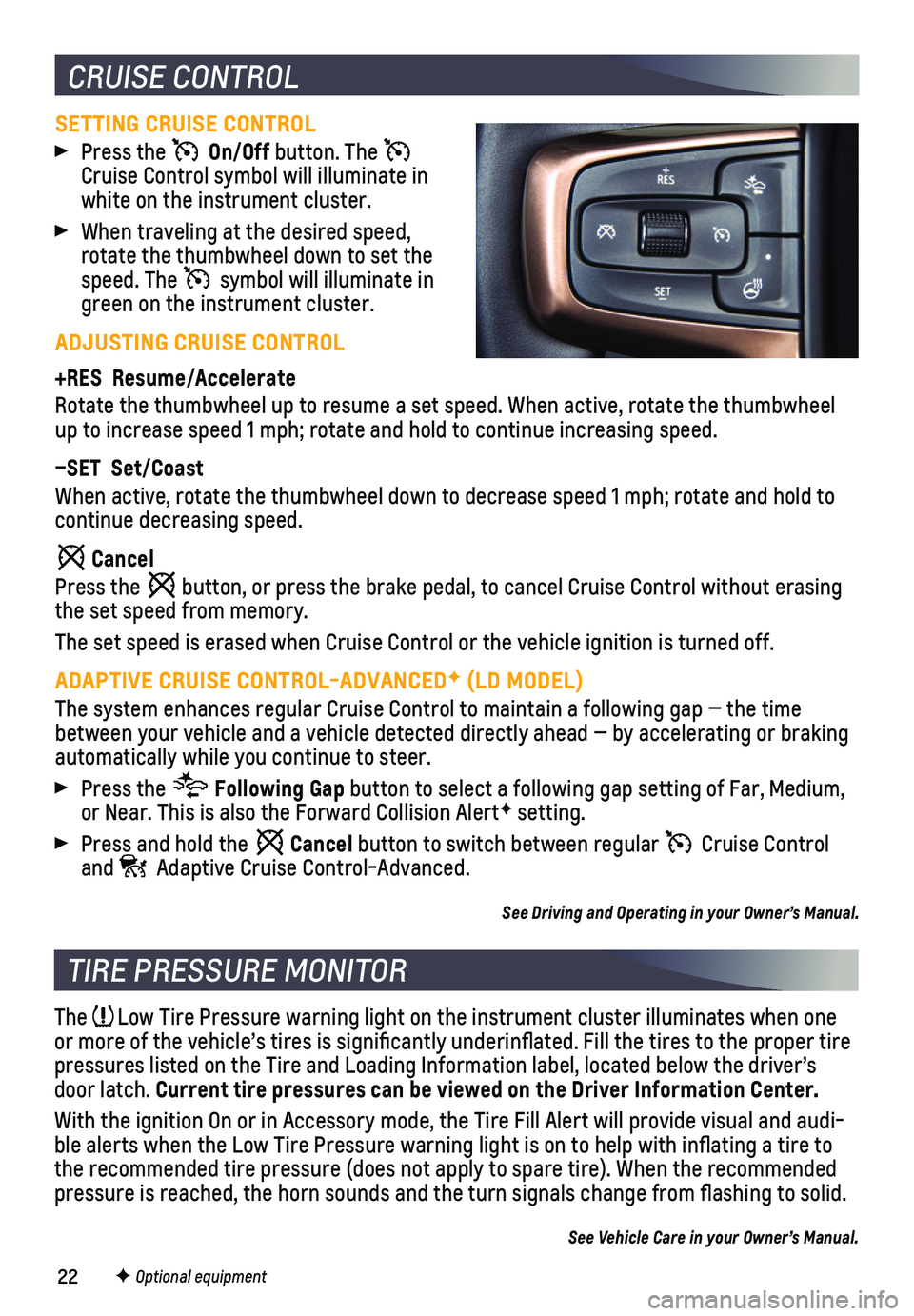 CHEVROLET SILVERADO 2020  Get To Know Guide 22
CRUISE CONTROL
SETTING CRUISE CONTROL
 Press the   On/Off button. The   Cruise Control symbol will illuminate in white on the instrument cluster.
 When traveling at the desired speed, rotate the th