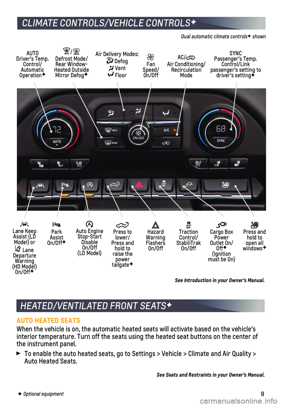 CHEVROLET SILVERADO 2020 Get To Know Guide 9F Optional equipment
HEATED/VENTILATED FRONT SEATSF
AUTO HEATED SEATS
When the vehicle is on, the automatic heated seats will activate based o\
n the vehicle’s interior temperature. Turn off the CHEVROLET SILVERADO 2020 Get To Know Guide 9F Optional equipment
HEATED/VENTILATED FRONT SEATSF
AUTO HEATED SEATS
When the vehicle is on, the automatic heated seats will activate based o\
n the vehicle’s interior temperature. Turn off the