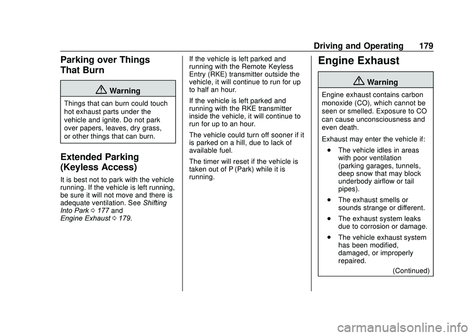 CHEVROLET SONIC 2020 Owners Manual Chevrolet Sonic Owner Manual (GMNA-Localizing-U.S./Canada-13566834) -
2020 - CRC - 10/4/19
Driving and Operating 179
Parking over Things
That Burn
{Warning
Things that can burn could touch
hot exhaust CHEVROLET SONIC 2020 Owners Manual Chevrolet Sonic Owner Manual (GMNA-Localizing-U.S./Canada-13566834) -
2020 - CRC - 10/4/19
Driving and Operating 179
Parking over Things
That Burn
{Warning
Things that can burn could touch
hot exhaust