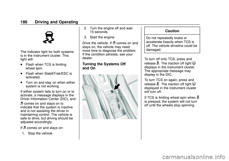 CHEVROLET SONIC 2020 Owners Manual Chevrolet Sonic Owner Manual (GMNA-Localizing-U.S./Canada-13566834) -
2020 - CRC - 10/4/19
186 Driving and Operating
The indicator light for both systems
is in the instrument cluster. This
light will: CHEVROLET SONIC 2020 Owners Manual Chevrolet Sonic Owner Manual (GMNA-Localizing-U.S./Canada-13566834) -
2020 - CRC - 10/4/19
186 Driving and Operating
The indicator light for both systems
is in the instrument cluster. This
light will: