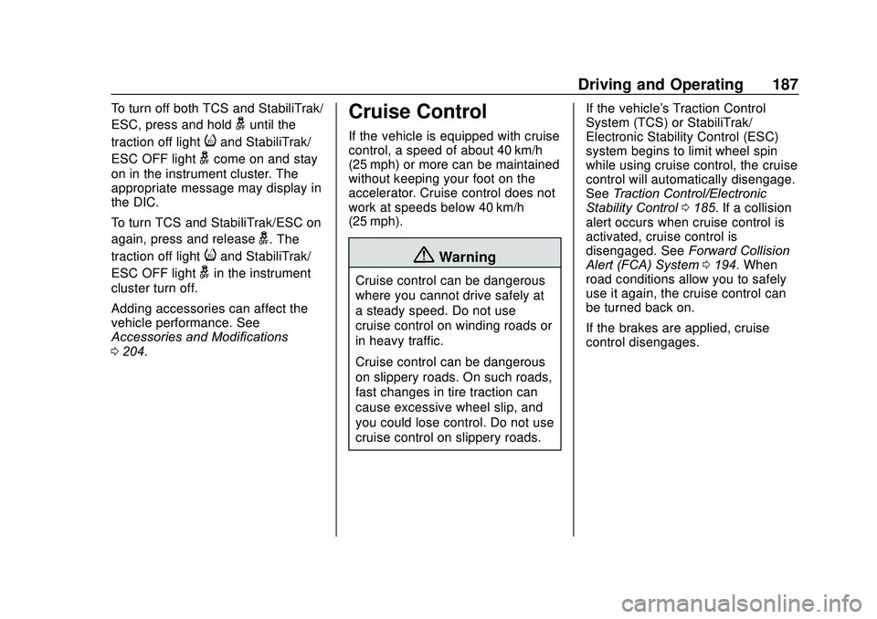CHEVROLET SONIC 2020 Owners Manual Chevrolet Sonic Owner Manual (GMNA-Localizing-U.S./Canada-13566834) -
2020 - CRC - 10/4/19
Driving and Operating 187
To turn off both TCS and StabiliTrak/
ESC, press and hold
guntil the
traction off l CHEVROLET SONIC 2020 Owners Manual Chevrolet Sonic Owner Manual (GMNA-Localizing-U.S./Canada-13566834) -
2020 - CRC - 10/4/19
Driving and Operating 187
To turn off both TCS and StabiliTrak/
ESC, press and hold
guntil the
traction off l