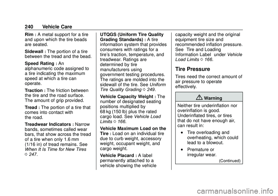 CHEVROLET SONIC 2020 Owners Manual Chevrolet Sonic Owner Manual (GMNA-Localizing-U.S./Canada-13566834) -
2020 - CRC - 10/4/19
240 Vehicle Care
Rim:A metal support for a tire
and upon which the tire beads
are seated.
Sidewall
:The porti CHEVROLET SONIC 2020 Owners Manual Chevrolet Sonic Owner Manual (GMNA-Localizing-U.S./Canada-13566834) -
2020 - CRC - 10/4/19
240 Vehicle Care
Rim:A metal support for a tire
and upon which the tire beads
are seated.
Sidewall
:The porti