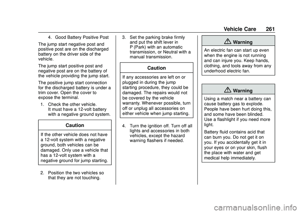 CHEVROLET SONIC 2020  Owners Manual Chevrolet Sonic Owner Manual (GMNA-Localizing-U.S./Canada-13566834) -
2020 - CRC - 10/4/19
Vehicle Care 261
4. Good Battery Positive Post
The jump start negative post and
positive post are on the disc