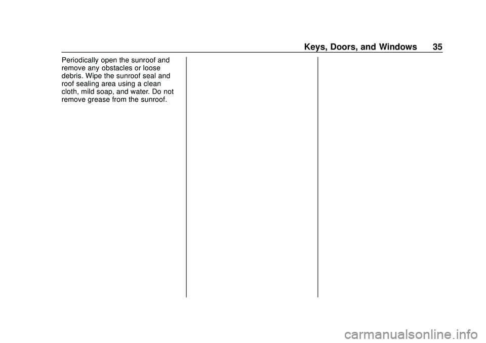 CHEVROLET SONIC 2020  Owners Manual Chevrolet Sonic Owner Manual (GMNA-Localizing-U.S./Canada-13566834) -
2020 - CRC - 10/4/19
Keys, Doors, and Windows 35
Periodically open the sunroof and
remove any obstacles or loose
debris. Wipe the 