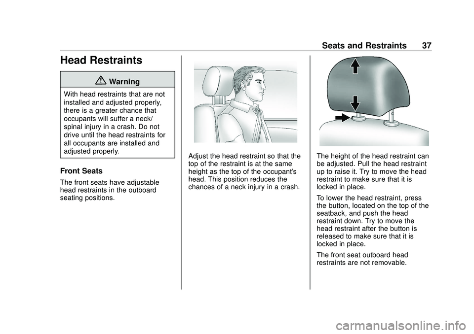 CHEVROLET SONIC 2020  Owners Manual Chevrolet Sonic Owner Manual (GMNA-Localizing-U.S./Canada-13566834) -
2020 - CRC - 10/4/19
Seats and Restraints 37
Head Restraints
{Warning
With head restraints that are not
installed and adjusted pro