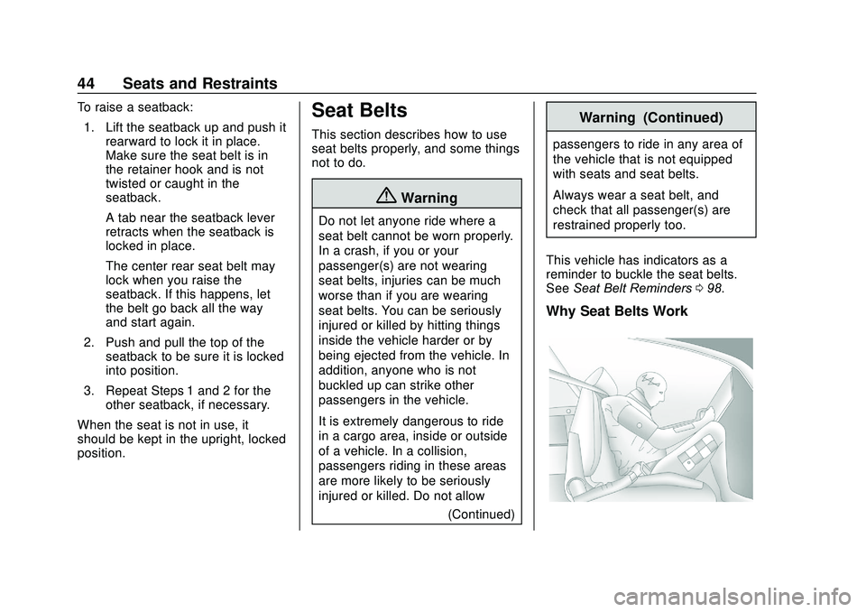 CHEVROLET SONIC 2020 Owners Manual Chevrolet Sonic Owner Manual (GMNA-Localizing-U.S./Canada-13566834) -
2020 - CRC - 10/4/19
44 Seats and Restraints
To raise a seatback:1. Lift the seatback up and push it rearward to lock it in place. CHEVROLET SONIC 2020 Owners Manual Chevrolet Sonic Owner Manual (GMNA-Localizing-U.S./Canada-13566834) -
2020 - CRC - 10/4/19
44 Seats and Restraints
To raise a seatback:1. Lift the seatback up and push it rearward to lock it in place.