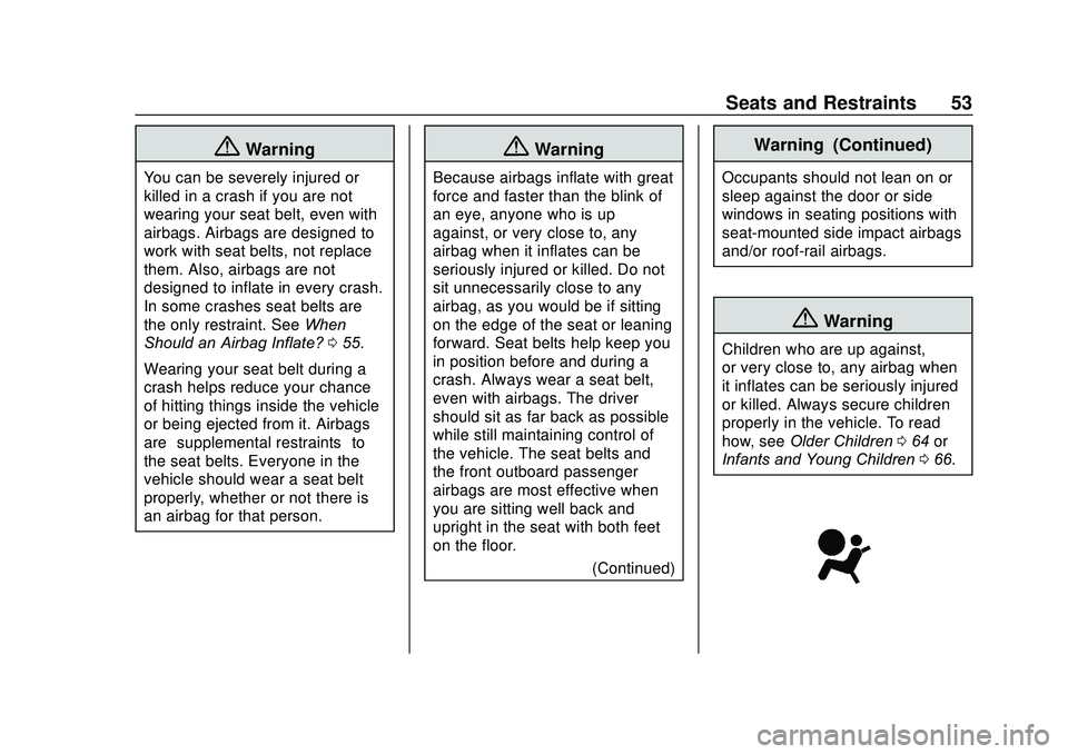 CHEVROLET SONIC 2020 Owners Manual Chevrolet Sonic Owner Manual (GMNA-Localizing-U.S./Canada-13566834) -
2020 - CRC - 10/4/19
Seats and Restraints 53
{Warning
You can be severely injured or
killed in a crash if you are not
wearing your CHEVROLET SONIC 2020 Owners Manual Chevrolet Sonic Owner Manual (GMNA-Localizing-U.S./Canada-13566834) -
2020 - CRC - 10/4/19
Seats and Restraints 53
{Warning
You can be severely injured or
killed in a crash if you are not
wearing your