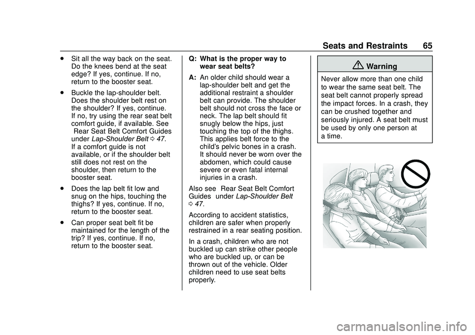 CHEVROLET SONIC 2020 Owners Manual Chevrolet Sonic Owner Manual (GMNA-Localizing-U.S./Canada-13566834) -
2020 - CRC - 10/4/19
Seats and Restraints 65
.Sit all the way back on the seat.
Do the knees bend at the seat
edge? If yes, contin CHEVROLET SONIC 2020 Owners Manual Chevrolet Sonic Owner Manual (GMNA-Localizing-U.S./Canada-13566834) -
2020 - CRC - 10/4/19
Seats and Restraints 65
.Sit all the way back on the seat.
Do the knees bend at the seat
edge? If yes, contin
