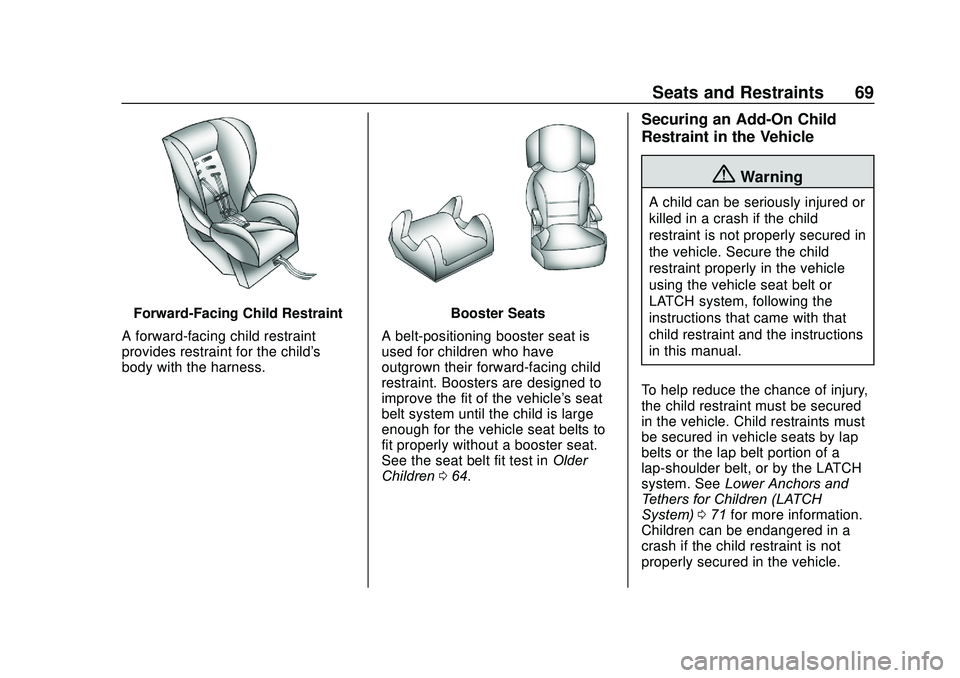 CHEVROLET SONIC 2020 Owners Manual Chevrolet Sonic Owner Manual (GMNA-Localizing-U.S./Canada-13566834) -
2020 - CRC - 10/4/19
Seats and Restraints 69
Forward-Facing Child Restraint
A forward-facing child restraint
provides restraint fo CHEVROLET SONIC 2020 Owners Manual Chevrolet Sonic Owner Manual (GMNA-Localizing-U.S./Canada-13566834) -
2020 - CRC - 10/4/19
Seats and Restraints 69
Forward-Facing Child Restraint
A forward-facing child restraint
provides restraint fo
