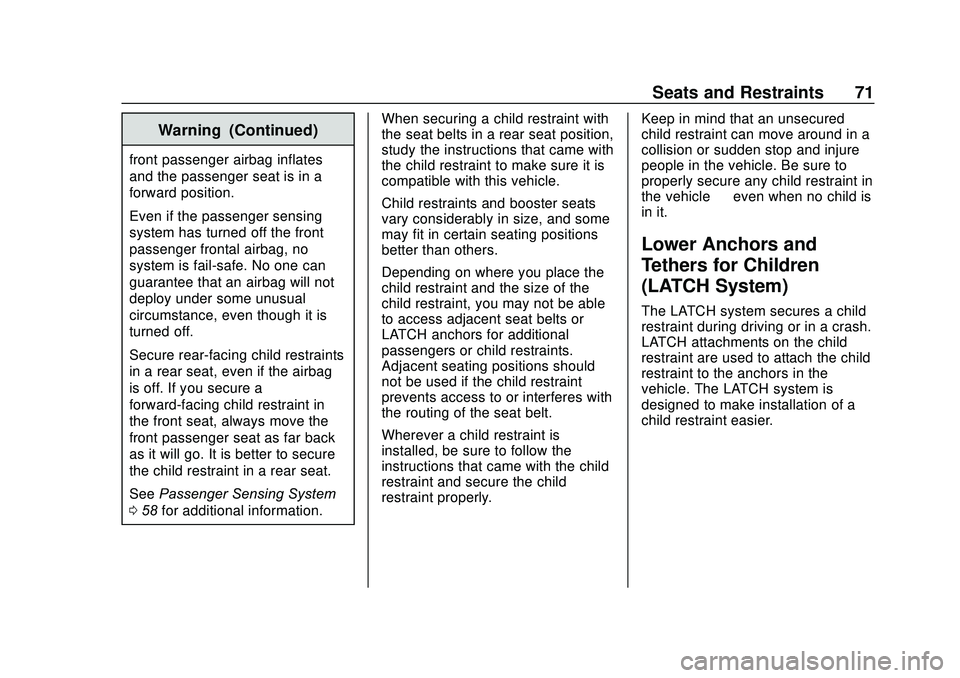 CHEVROLET SONIC 2020 Owners Manual Chevrolet Sonic Owner Manual (GMNA-Localizing-U.S./Canada-13566834) -
2020 - CRC - 10/4/19
Seats and Restraints 71
Warning (Continued)
front passenger airbag inflates
and the passenger seat is in a
fo CHEVROLET SONIC 2020 Owners Manual Chevrolet Sonic Owner Manual (GMNA-Localizing-U.S./Canada-13566834) -
2020 - CRC - 10/4/19
Seats and Restraints 71
Warning (Continued)
front passenger airbag inflates
and the passenger seat is in a
fo