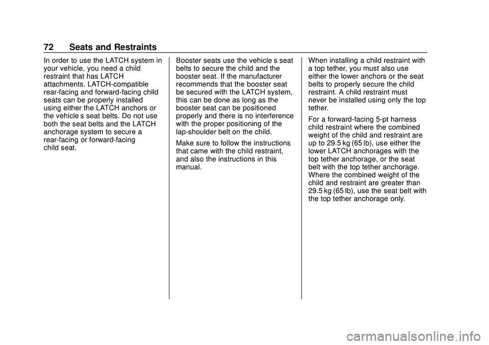 CHEVROLET SONIC 2020 Owners Manual Chevrolet Sonic Owner Manual (GMNA-Localizing-U.S./Canada-13566834) -
2020 - CRC - 10/4/19
72 Seats and Restraints
In order to use the LATCH system in
your vehicle, you need a child
restraint that has CHEVROLET SONIC 2020 Owners Manual Chevrolet Sonic Owner Manual (GMNA-Localizing-U.S./Canada-13566834) -
2020 - CRC - 10/4/19
72 Seats and Restraints
In order to use the LATCH system in
your vehicle, you need a child
restraint that has