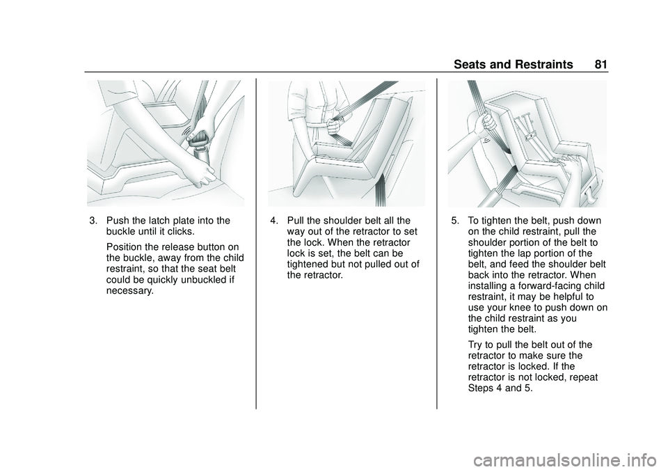 CHEVROLET SONIC 2020  Owners Manual Chevrolet Sonic Owner Manual (GMNA-Localizing-U.S./Canada-13566834) -
2020 - CRC - 10/4/19
Seats and Restraints 81
3. Push the latch plate into thebuckle until it clicks.
Position the release button o