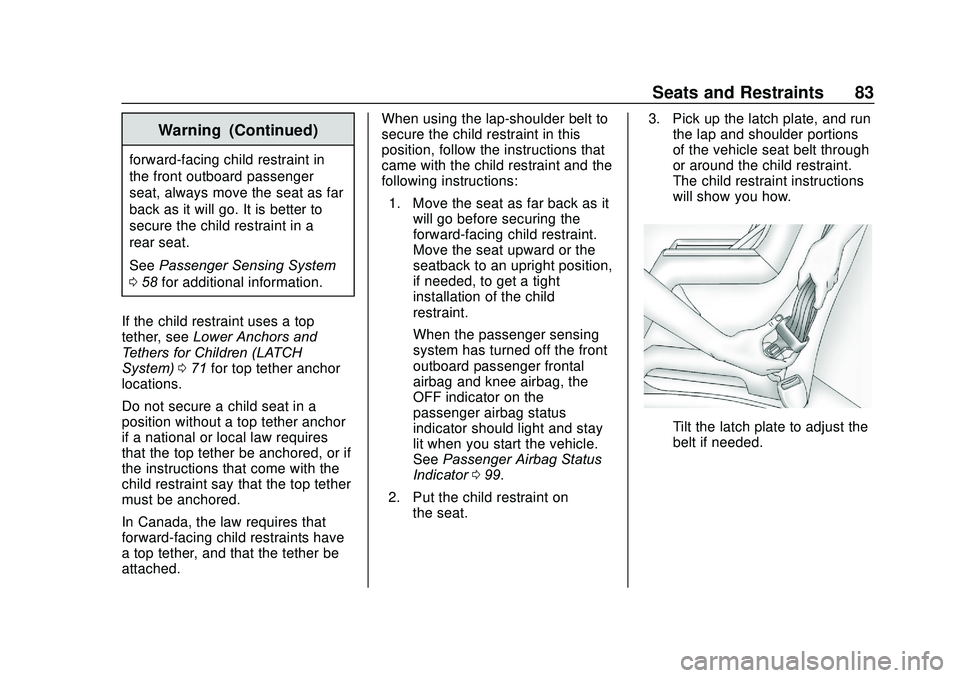 CHEVROLET SONIC 2020 Owners Manual Chevrolet Sonic Owner Manual (GMNA-Localizing-U.S./Canada-13566834) -
2020 - CRC - 10/4/19
Seats and Restraints 83
Warning (Continued)
forward-facing child restraint in
the front outboard passenger
se CHEVROLET SONIC 2020 Owners Manual Chevrolet Sonic Owner Manual (GMNA-Localizing-U.S./Canada-13566834) -
2020 - CRC - 10/4/19
Seats and Restraints 83
Warning (Continued)
forward-facing child restraint in
the front outboard passenger
se