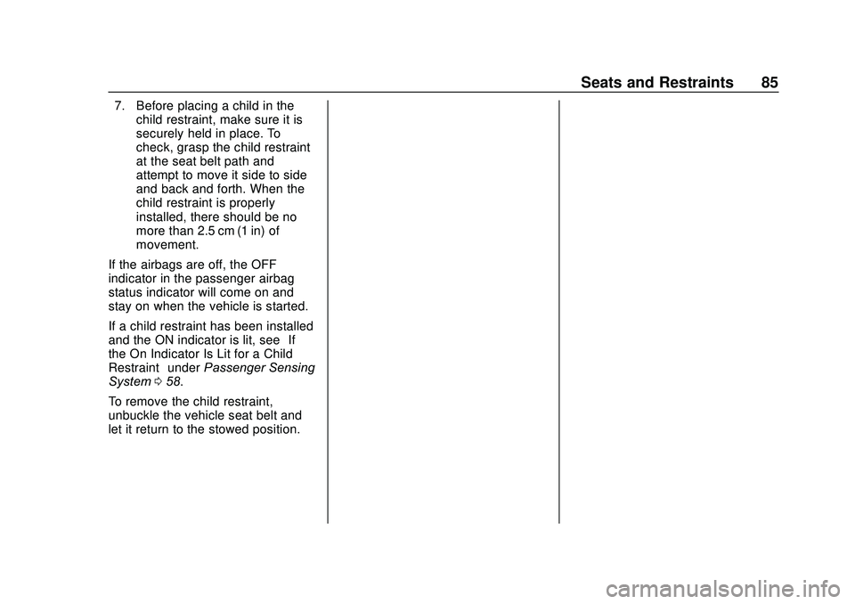 CHEVROLET SONIC 2020  Owners Manual Chevrolet Sonic Owner Manual (GMNA-Localizing-U.S./Canada-13566834) -
2020 - CRC - 10/4/19
Seats and Restraints 85
7. Before placing a child in thechild restraint, make sure it is
securely held in pla