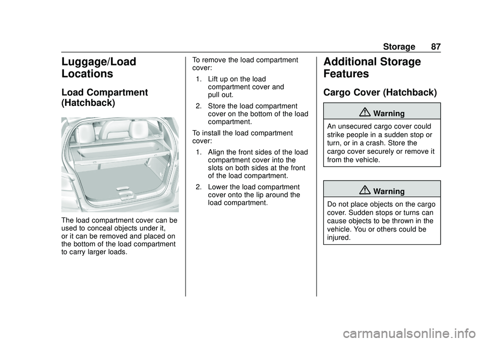 CHEVROLET SONIC 2020 Owners Manual Chevrolet Sonic Owner Manual (GMNA-Localizing-U.S./Canada-13566834) -
2020 - CRC - 10/4/19
Storage 87
Luggage/Load
Locations
Load Compartment
(Hatchback)
The load compartment cover can be
used to conc CHEVROLET SONIC 2020 Owners Manual Chevrolet Sonic Owner Manual (GMNA-Localizing-U.S./Canada-13566834) -
2020 - CRC - 10/4/19
Storage 87
Luggage/Load
Locations
Load Compartment
(Hatchback)
The load compartment cover can be
used to conc
