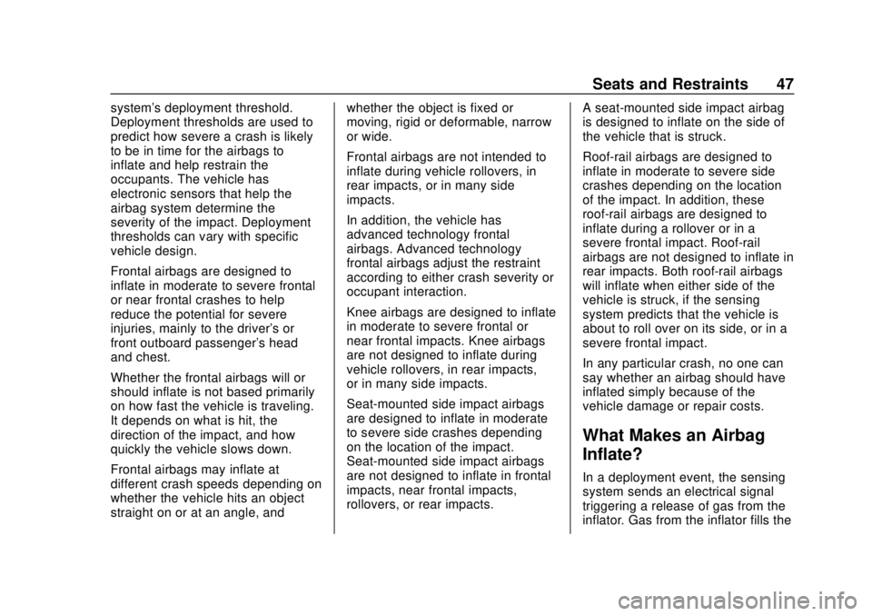 CHEVROLET SPARK 2020  Owners Manual Chevrolet Spark Owner Manual (GMNA-Localizing-U.S./Canada-13556236) -
2020 - CRC - 4/23/19
Seats and Restraints 47
system's deployment threshold.
Deployment thresholds are used to
predict how seve